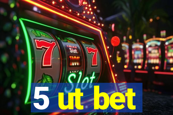 5 ut bet